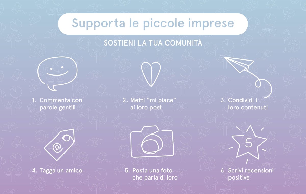 Supporta le piccole imprese! 6 consigli per supportare digitalmente le piccole imprese: commenta; metti mi piace; condividi; tagga; posta una foto di loro; recensisci.